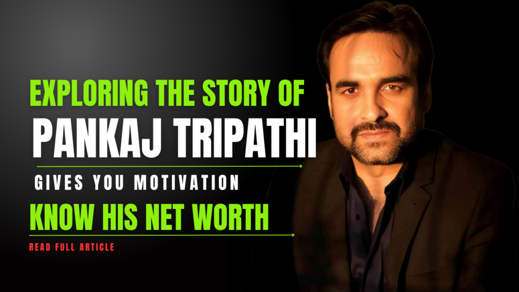 The story of Pankaj Tripathi gives you a motivation to keep pushing toward your goals & know his net worth