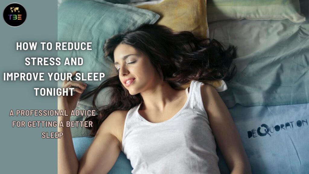 How To Reduce Stress And Improve Your Sleep Tonight: A Professional Advice For Getting A Better Sleep